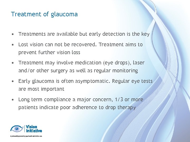 Treatment of glaucoma • Treatments are available but early detection is the key •