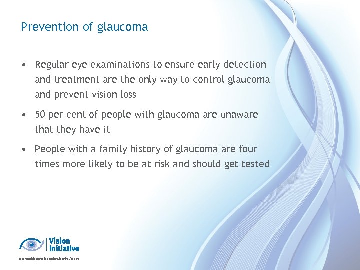 Prevention of glaucoma • Regular eye examinations to ensure early detection and treatment are