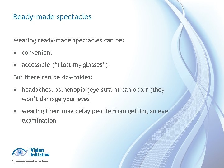 Ready-made spectacles Wearing ready-made spectacles can be: • convenient • accessible (“I lost my