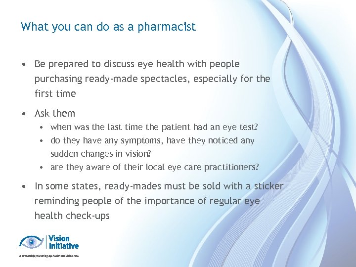 What you can do as a pharmacist • Be prepared to discuss eye health