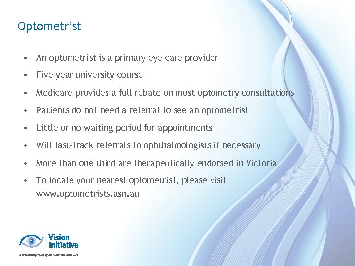 Optometrist • An optometrist is a primary eye care provider • Five year university