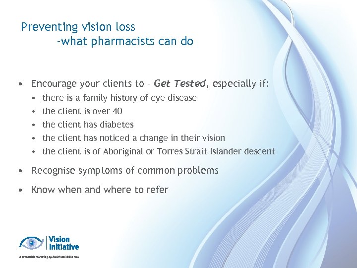 Preventing vision loss -what pharmacists can do • Encourage your clients to – Get