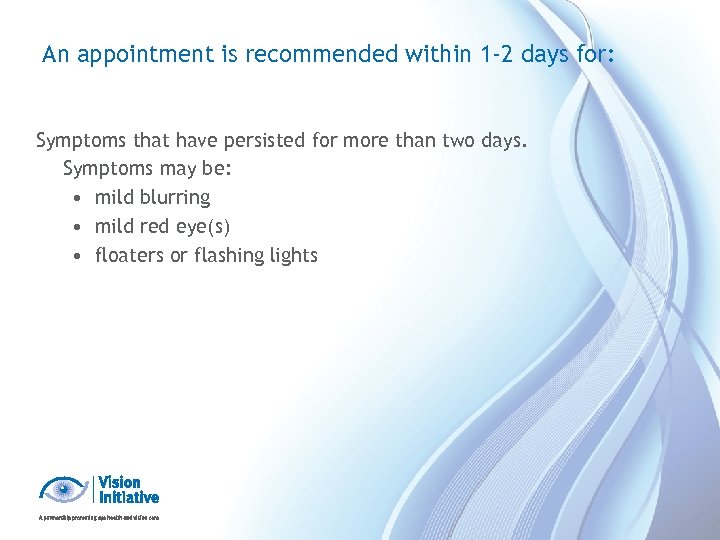 An appointment is recommended within 1 -2 days for: Symptoms that have persisted for