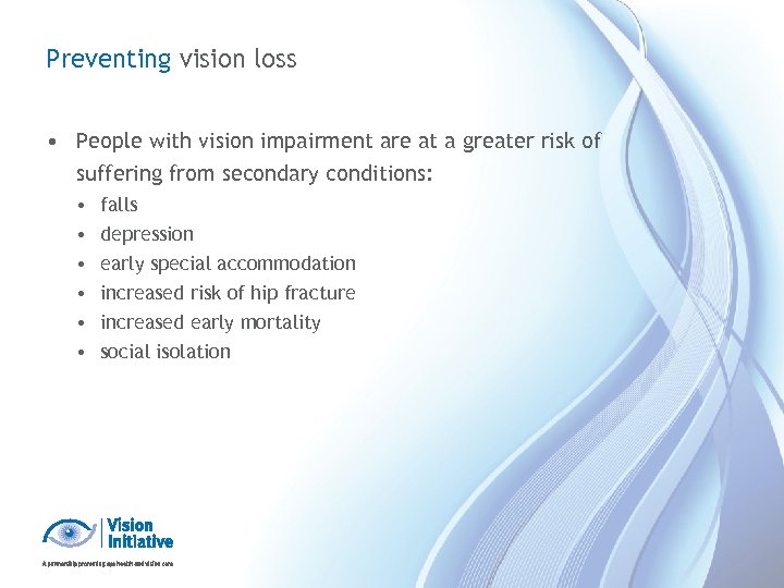 Preventing vision loss • People with vision impairment are at a greater risk of