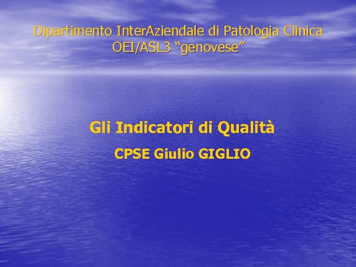 Dipartimento Inter. Aziendale di Patologia Clinica OEI/ASL 3 “genovese” Gli Indicatori di Qualità CPSE