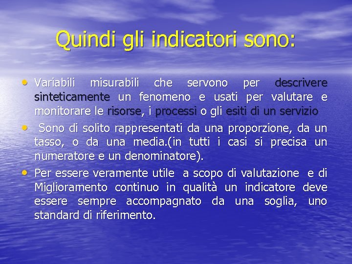 Quindi gli indicatori sono: • Variabili • • misurabili che servono per descrivere sinteticamente