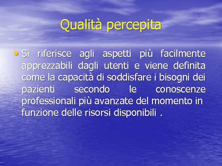 Qualità percepita • Si riferisce agli aspetti più facilmente apprezzabili dagli utenti e viene