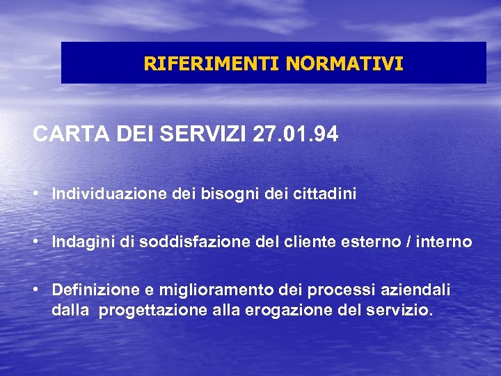 RIFERIMENTI NORMATIVI CARTA DEI SERVIZI 27. 01. 94 • Individuazione dei bisogni dei cittadini