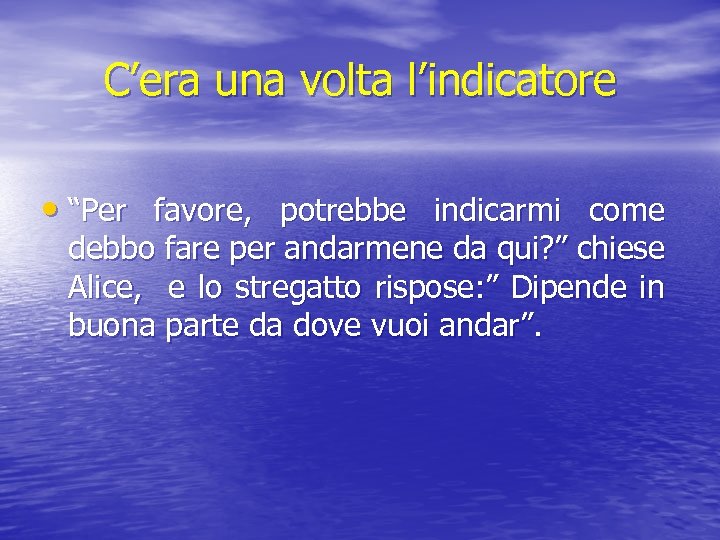 C’era una volta l’indicatore • “Per favore, potrebbe indicarmi come debbo fare per andarmene