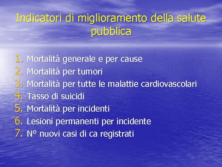 Indicatori di miglioramento della salute pubblica 1. Mortalità generale e per cause 2. Mortalità