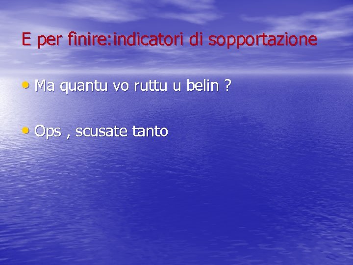 E per finire: indicatori di sopportazione • Ma quantu vo ruttu u belin ?