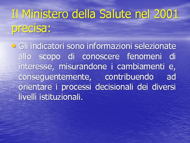 Il Ministero della Salute nel 2001 precisa: • Gli indicatori sono informazioni selezionate allo