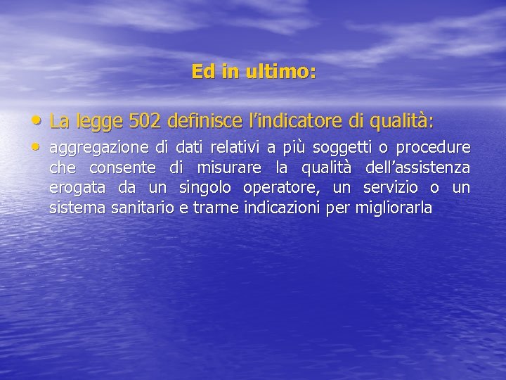 Ed in ultimo: • La legge 502 definisce l’indicatore di qualità: • aggregazione di