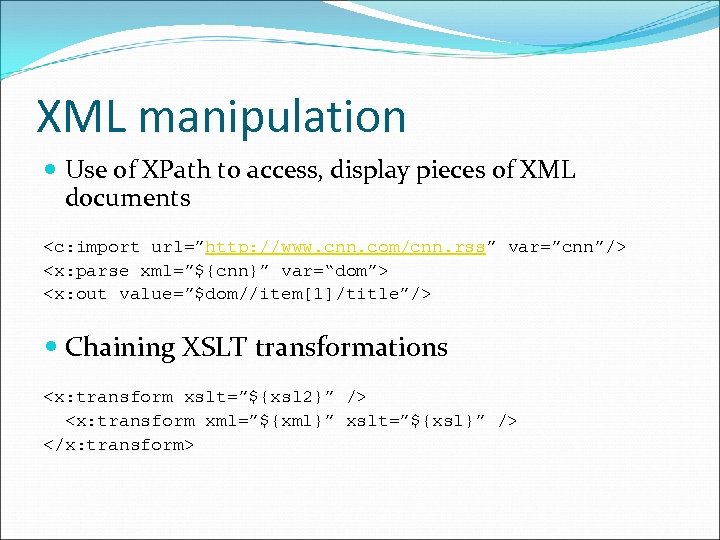 XML manipulation Use of XPath to access, display pieces of XML documents <c: import XML manipulation Use of XPath to access, display pieces of XML documents <c: import