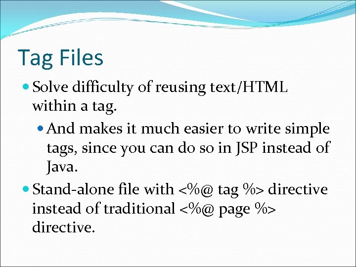 Tag Files Solve difficulty of reusing text/HTML within a tag. And makes it much Tag Files Solve difficulty of reusing text/HTML within a tag. And makes it much