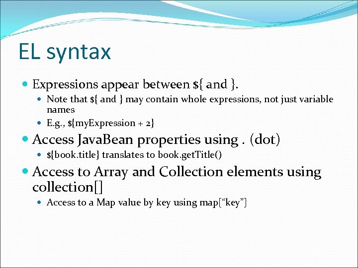EL syntax Expressions appear between ${ and }. Note that ${ and } may