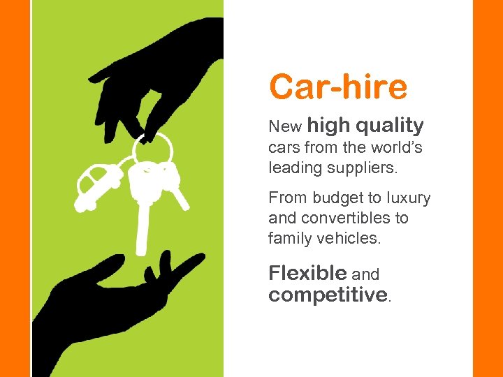 Car-hire New high quality cars from the world’s leading suppliers. From budget to luxury