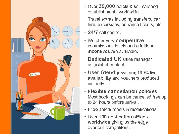  • Over 35, 000 hotels & self catering establishments worldwide. • Travel extras