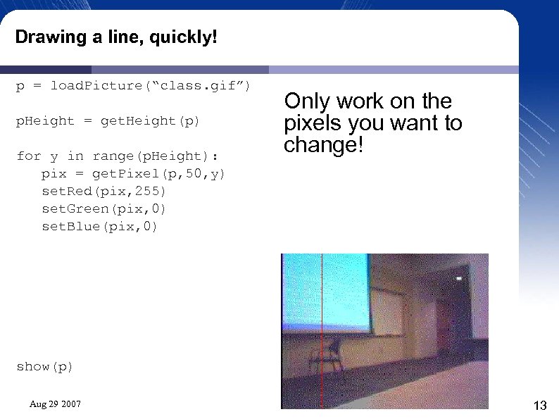 Drawing a line, quickly! p = load. Picture(“class. gif”) p. Height = get. Height(p)