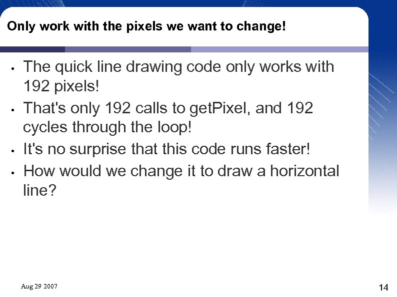 Only work with the pixels we want to change! • • The quick line