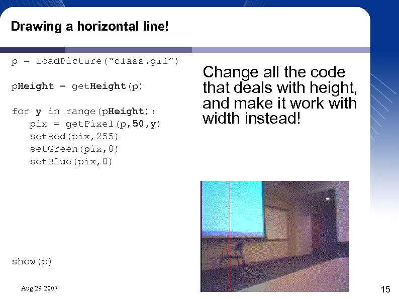 Drawing a horizontal line! p = load. Picture(“class. gif”) p. Height = get. Height(p)