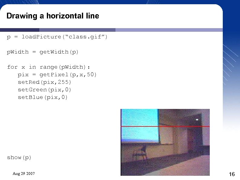 Drawing a horizontal line p = load. Picture(“class. gif”) p. Width = get. Width(p)