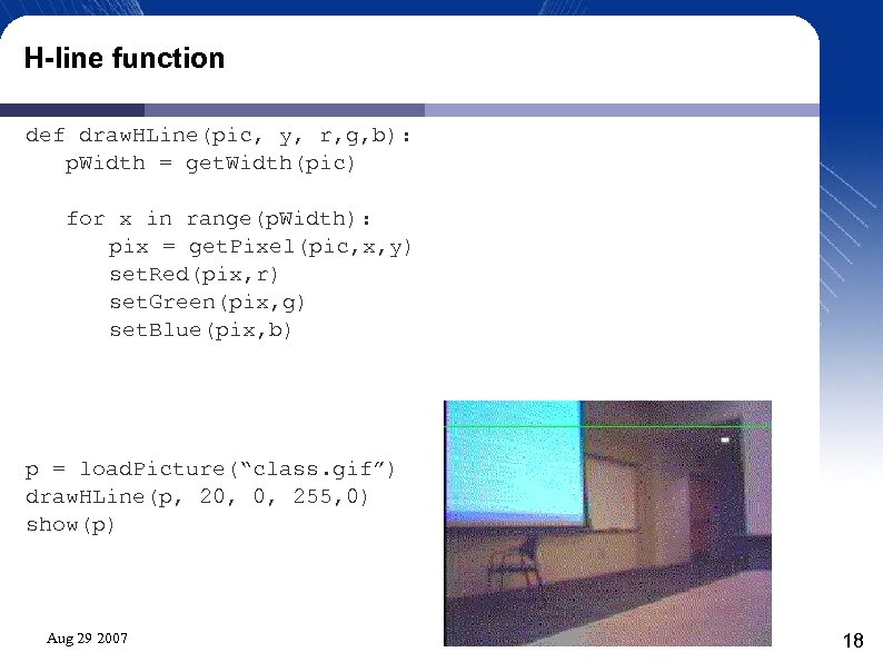 H-line function def draw. HLine(pic, y, r, g, b): p. Width = get. Width(pic)