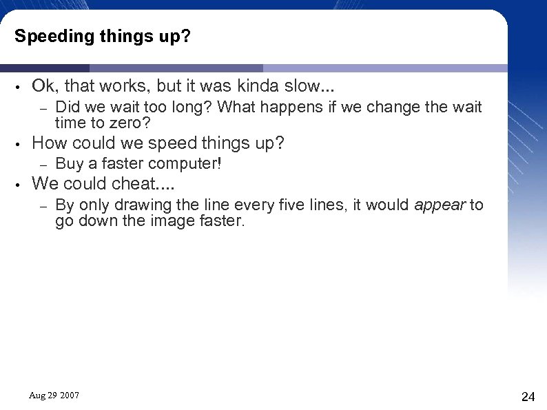 Speeding things up? • Ok, that works, but it was kinda slow. . .