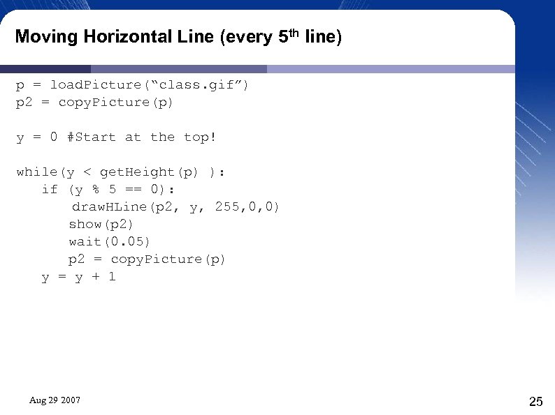 Moving Horizontal Line (every 5 th line) p = load. Picture(“class. gif”) p 2