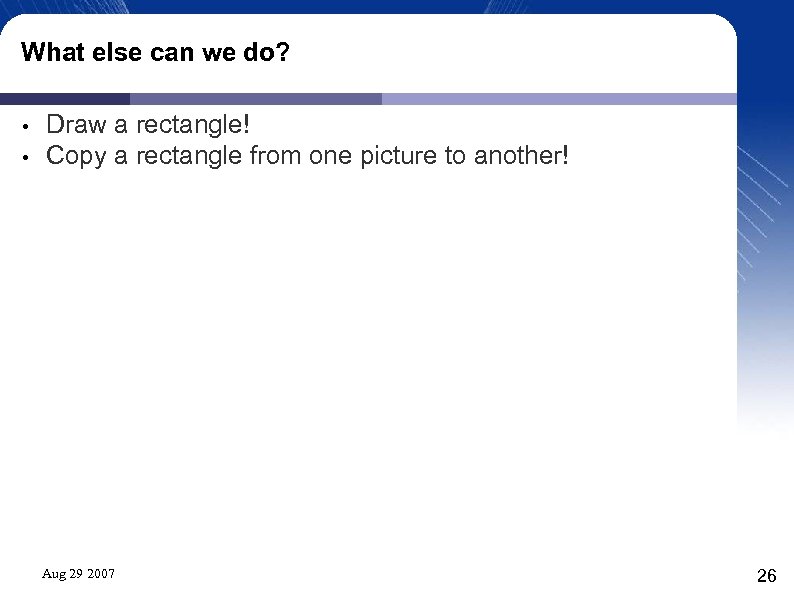 What else can we do? • • Draw a rectangle! Copy a rectangle from