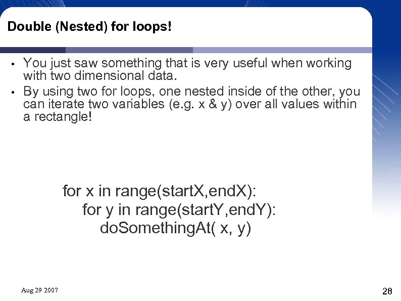 Double (Nested) for loops! • • You just saw something that is very useful