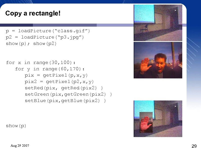 Copy a rectangle! p = load. Picture(“class. gif”) p 2 = load. Picture(“p 3.