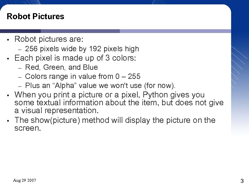 Robot Pictures • Robot pictures are: – • Each pixel is made up of