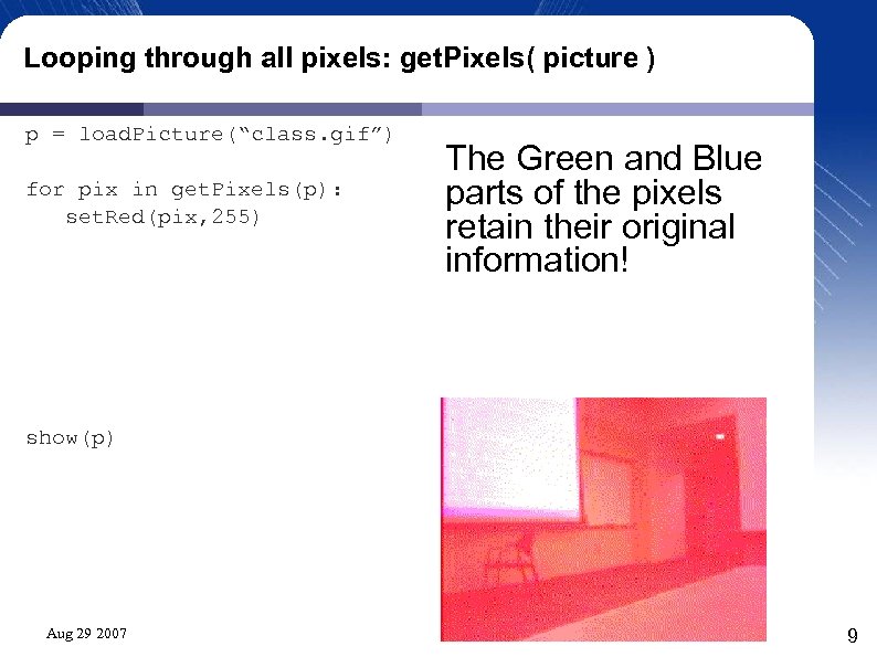 Looping through all pixels: get. Pixels( picture ) p = load. Picture(“class. gif”) for