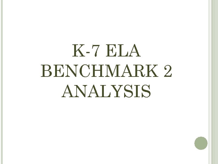 K-7 ELA BENCHMARK 2 ANALYSIS 