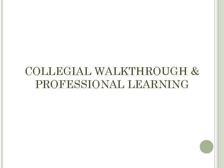 COLLEGIAL WALKTHROUGH & PROFESSIONAL LEARNING 