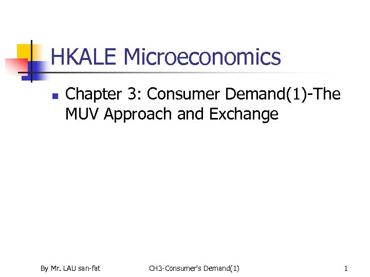 HKALE Microeconomics n Chapter 3: Consumer Demand(1)-The MUV Approach and Exchange By Mr. LAU