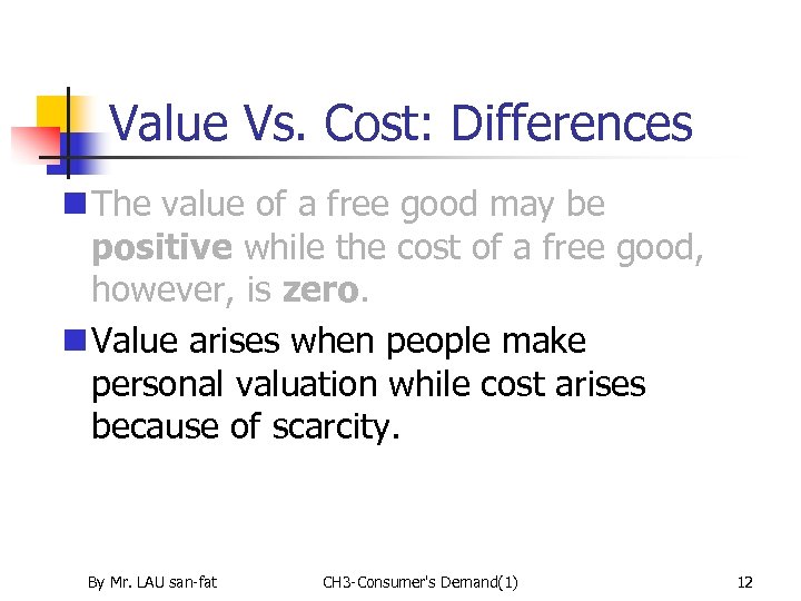 Value Vs. Cost: Differences n The value of a free good may be positive