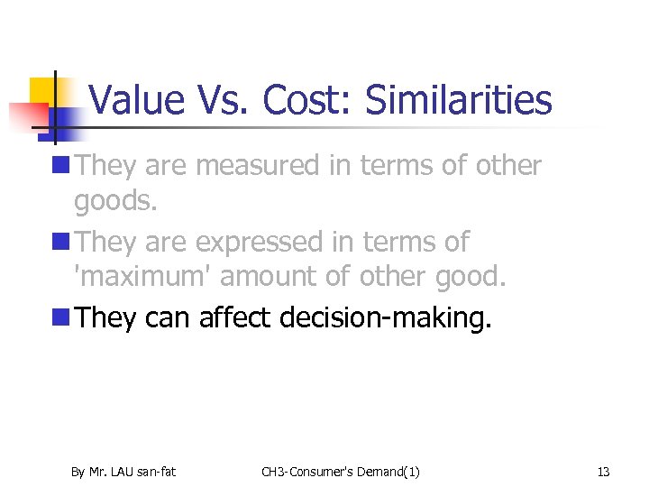 Value Vs. Cost: Similarities n They are measured in terms of other goods. n