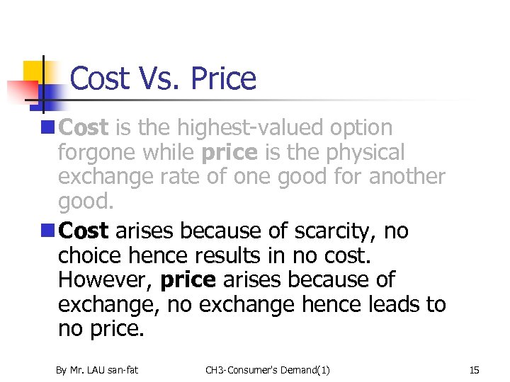 Cost Vs. Price n Cost is the highest-valued option forgone while price is the