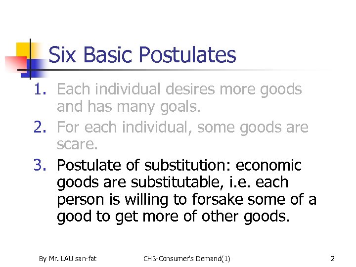 Six Basic Postulates 1. Each individual desires more goods and has many goals. 2.