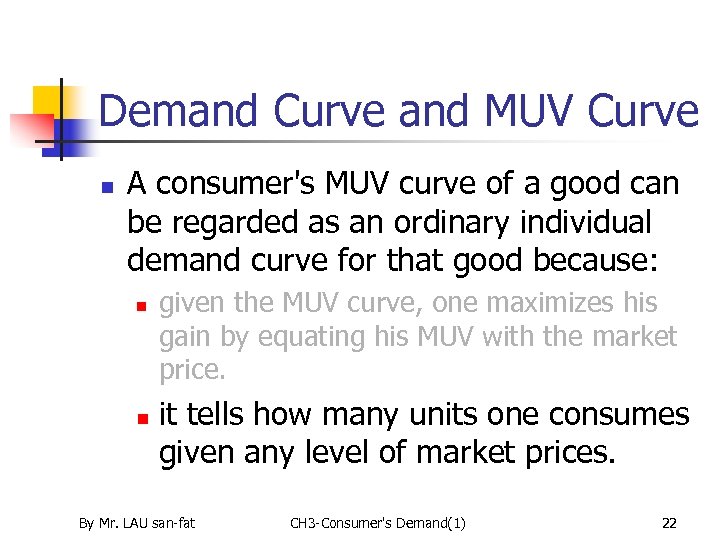 Demand Curve and MUV Curve n A consumer's MUV curve of a good can