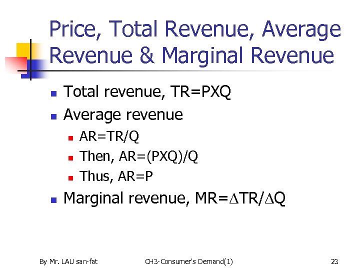Price, Total Revenue, Average Revenue & Marginal Revenue n n Total revenue, TR=PXQ Average