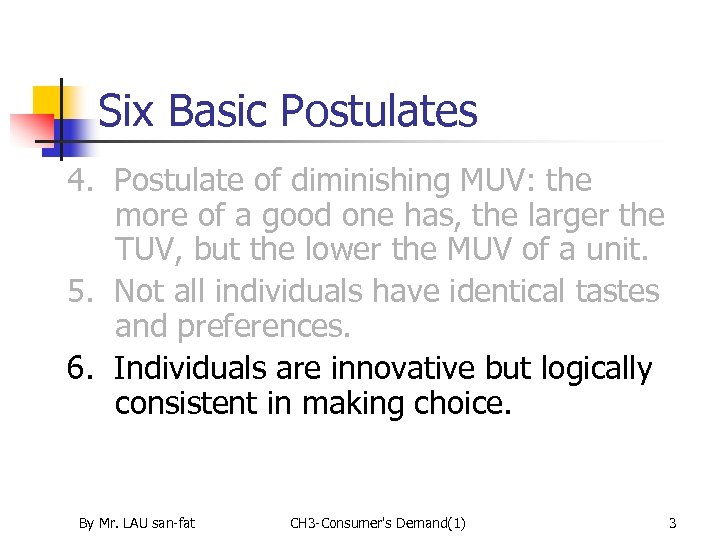 Six Basic Postulates 4. Postulate of diminishing MUV: the more of a good one