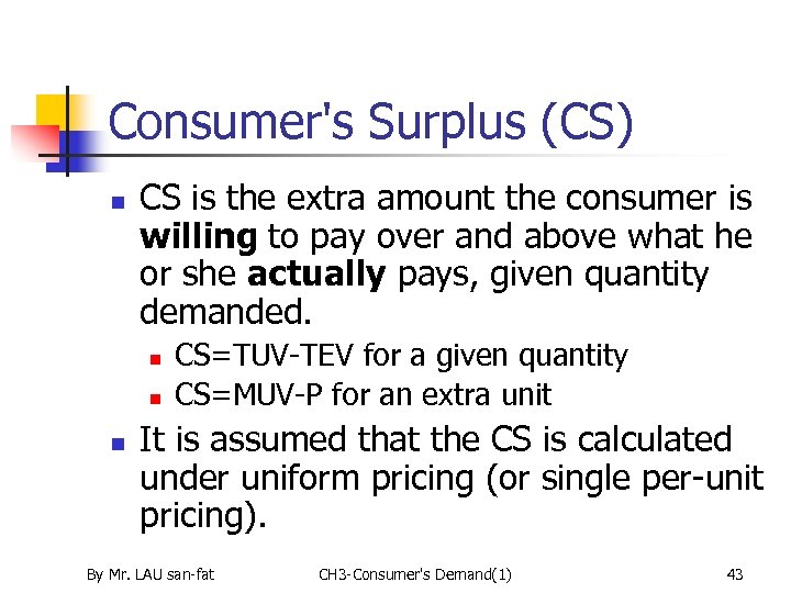 Consumer's Surplus (CS) n CS is the extra amount the consumer is willing to