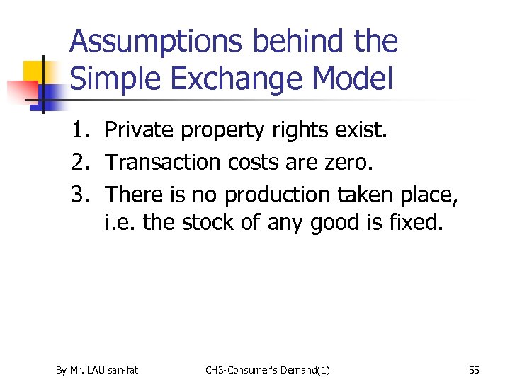 Assumptions behind the Simple Exchange Model 1. Private property rights exist. 2. Transaction costs