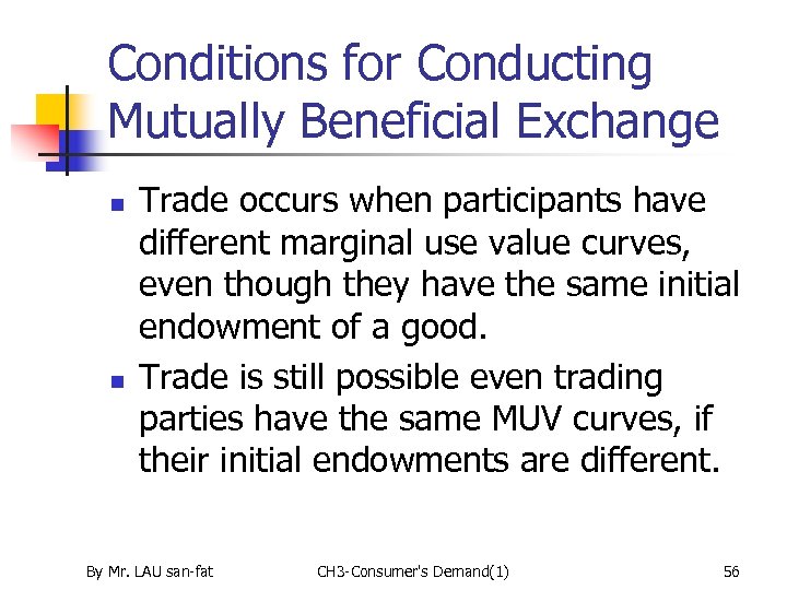 Conditions for Conducting Mutually Beneficial Exchange n n Trade occurs when participants have different