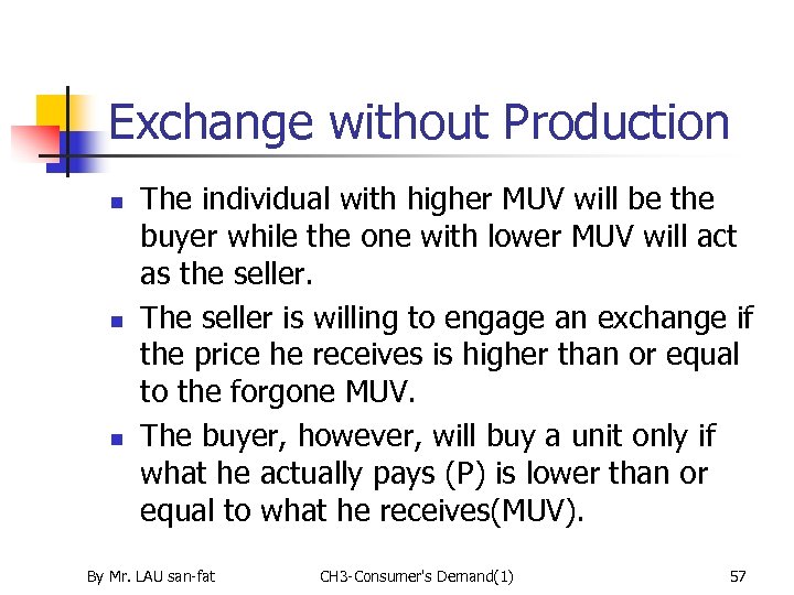 Exchange without Production n The individual with higher MUV will be the buyer while
