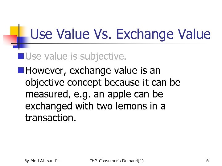 Use Value Vs. Exchange Value n Use value is subjective. n However, exchange value