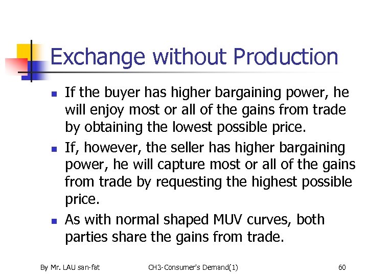 Exchange without Production n If the buyer has higher bargaining power, he will enjoy
